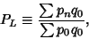 \begin{displaymath}
P_L\equiv {\sum p_nq_0\over\sum p_0q_0},
\end{displaymath}