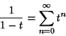 \begin{displaymath}
{1\over 1-t}= \sum_{n=0}^\infty t^n
\end{displaymath}