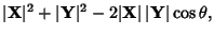 $\displaystyle \vert{\bf X}\vert^2+\vert{\bf Y}\vert^2-2\vert{\bf X}\vert\,\vert{\bf Y}\vert\cos\theta,$