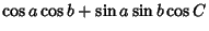 $\displaystyle \cos a\cos b+\sin a\sin b\cos C$