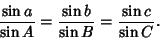 \begin{displaymath}
{\sin a\over\sin A}={\sin b\over\sin B}={\sin c\over\sin C}.
\end{displaymath}