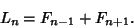 \begin{displaymath}
L_n=F_{n-1}+F_{n+1}.
\end{displaymath}