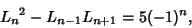 \begin{displaymath}
{L_n}^2-L_{n-1}L_{n+1}=5(-1)^n,
\end{displaymath}