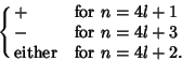 \begin{displaymath}
\cases{
+ & for $n=4l+1$\cr
- & for $n=4l+3$\cr
{\rm either} & for $n=4l+2$.\cr}
\end{displaymath}