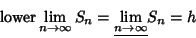 \begin{displaymath}
\mathop{\rm lower} \lim_{n\to \infty} S_n = \underline{\lim_{n\to \infty}} S_n =h
\end{displaymath}