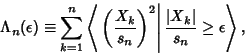 \begin{displaymath}
\Lambda_n(\epsilon)\equiv \sum_{k=1}^n \left\langle{\left.{\...
...ht\vert {\vert X_k\vert\over s_n}\geq\epsilon}\right\rangle{},
\end{displaymath}