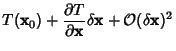 $\displaystyle T({\bf x}_0)+{\partial T\over\partial{\bf x}}\delta{\bf x}+{\mathcal O}(\delta {\bf x})^2$