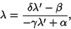 \begin{displaymath}
\lambda={\delta\lambda'-\beta\over -\gamma\lambda'+\alpha},
\end{displaymath}