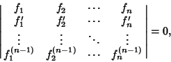 \begin{displaymath}
\left\vert\matrix{f_1 & f_2 & \cdots & f_n\cr
f_1' & f_2' &...
...n-1)} & f_2^{(n-1)} & \cdots & f_n^{(n-1)}\cr}\right\vert = 0,
\end{displaymath}