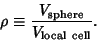 \begin{displaymath}
\rho\equiv {V_{\rm sphere}\over V_{\rm local\ cell}}.
\end{displaymath}