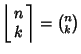 $\left\lfloor{\matrix{n\cr k\cr}}\right\rceil ={n\choose
k}$