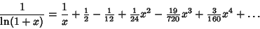 \begin{displaymath}
{1\over\ln(1+x)}={1\over x}+{\textstyle{1\over 2}}-{\textsty...
...\textstyle{19\over 720}}x^3+{\textstyle{3\over 160}}x^4+\ldots
\end{displaymath}