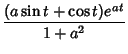 $\displaystyle {(a\sin t+\cos t)e^{at}\over 1+a^2}$