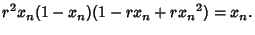 $\displaystyle r^2 x_n(1-x_n)(1-r x_n+r {x_n}^2) = x_n.$