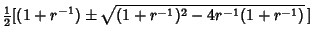 $\displaystyle {\textstyle{1\over 2}}[(1+r^{-1})\pm\sqrt{(1+r^{-1})^2-4r^{-1}(1+r^{-1})}\,]$