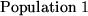 \begin{figure}\begin{center}Population 1\end{center}\end{figure}