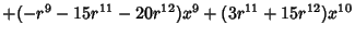 $+(-{r^9}-15{r^{11}}-20{r^{12}}){x^9}+(3{r^{11}}+15{r^{12}}){x^{10}}$