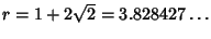 $r=1+2\sqrt{2}=3.828427\ldots$