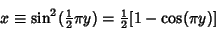 \begin{displaymath}
x\equiv \sin^2({\textstyle{1\over 2}}\pi y) = {\textstyle{1\over 2}}[1-\cos(\pi y)]
\end{displaymath}