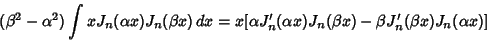 \begin{displaymath}
(\beta^2-\alpha^2) \int xJ_n(\alpha x)J_n(\beta x)\,dx = x[\...
...a J_n'(\alpha x)J_n(\beta x)-\beta J_n'(\beta x)J_n(\alpha x)]
\end{displaymath}