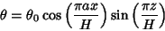 \begin{displaymath}
\theta=\theta_0\cos\left({\pi a x\over H}\right)\sin\left({\pi z\over H}\right)
\end{displaymath}