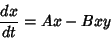 \begin{displaymath}
{dx\over dt}=Ax-Bxy
\end{displaymath}