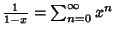 ${1\over 1-x} = \sum_{n=0}^\infty x^n$