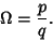 \begin{displaymath}
\Omega={p\over q}.
\end{displaymath}