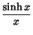 $\displaystyle {\sinh x\over x}$