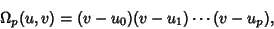 \begin{displaymath}
\Omega_p(u,v)=(v-u_0)(v-u_1)\cdots(v-u_p),
\end{displaymath}