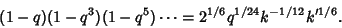 \begin{displaymath}
(1-q)(1-q^3)(1-q^5)\cdots=2^{1/6}q^{1/24}k^{-1/12}k'^{1/6}.
\end{displaymath}