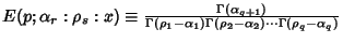 $E(p; \alpha_r: \rho_s:x)\equiv {\Gamma(\alpha_{q+1})\over\Gamma(\rho_1-\alpha_1)\Gamma(\rho_2-\alpha_2)\cdots \Gamma(\rho_q-\alpha_q)}$