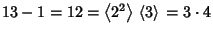 $13-1=12=\left\langle{2^2}\right\rangle{}\left\langle{3}\right\rangle{}=3\cdot 4$