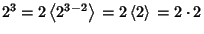 $2^3=2\left\langle{2^{3-2}}\right\rangle{}=2\left\langle{2}\right\rangle{}=2\cdot
2$