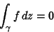 \begin{displaymath}
\int_\gamma f\,dz = 0
\end{displaymath}