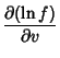 $\displaystyle {\partial(\ln f)\over\partial v}$