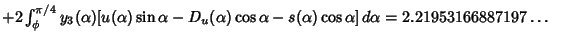 $ +2\int_\phi^{\pi/4} y_3(\alpha)[u(\alpha)\sin\alpha-D_u(\alpha)\cos\alpha-s(\alpha)\cos\alpha]\,d\alpha=2.21953166887197\ldots\quad$