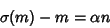 \begin{displaymath}
\sigma(m)-m=\alpha n
\end{displaymath}