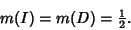 \begin{displaymath}
m(I)=m(D)={\textstyle{1\over 2}}.
\end{displaymath}