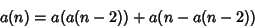 \begin{displaymath}
a(n)=a(a(n-2))+a(n-a(n-2))
\end{displaymath}