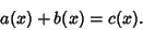 \begin{displaymath}
a(x)+b(x)=c(x).
\end{displaymath}