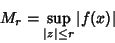 \begin{displaymath}
M_r=\sup_{\vert z\vert\leq r} \vert f(x)\vert
\end{displaymath}