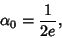 \begin{displaymath}
\alpha_0={1\over 2e},
\end{displaymath}