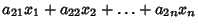 $\displaystyle a_{21}x_1+a_{22}x_2+\ldots+a_{2n}x_n$