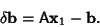 \begin{displaymath}
\delta{\bf b} = {\hbox{\sf A}}{\bf x}_1-{\bf b}.
\end{displaymath}