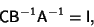 \begin{displaymath}
{\hbox{\sf C}}{\hbox{\sf B}}^{-1}{\hbox{\sf A}}^{-1}={\hbox{\sf I}},
\end{displaymath}