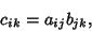 \begin{displaymath}
c_{ik} = a_{ij}b_{jk},
\end{displaymath}