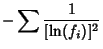 $\displaystyle -\sum {1\over [\ln(f_i)]^2}$