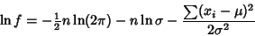 \begin{displaymath}
\ln f=-{\textstyle{1\over 2}}n\ln(2\pi)-n\ln\sigma-{\sum(x_i-\mu)^2\over 2\sigma^2}
\end{displaymath}