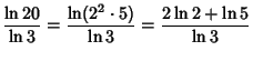 $\displaystyle {\ln 20\over\ln 3} = {\ln(2^2\cdot 5)\over\ln 3} = {2\ln 2+\ln 5\over\ln 3}$